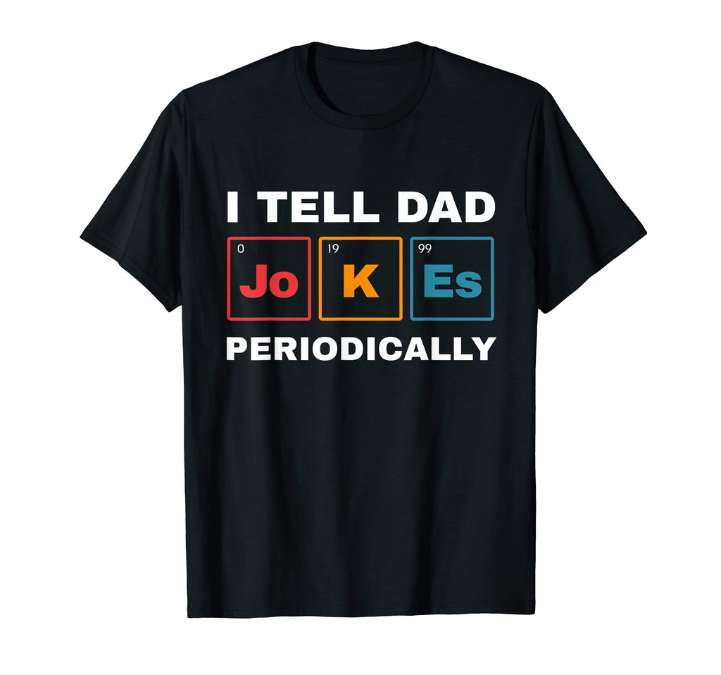 Mens I Tell Dad Jokes Periodically T-Shirt - Novelty Apparel Unisex - T-Shirt, Sweatshirt, Hoodie