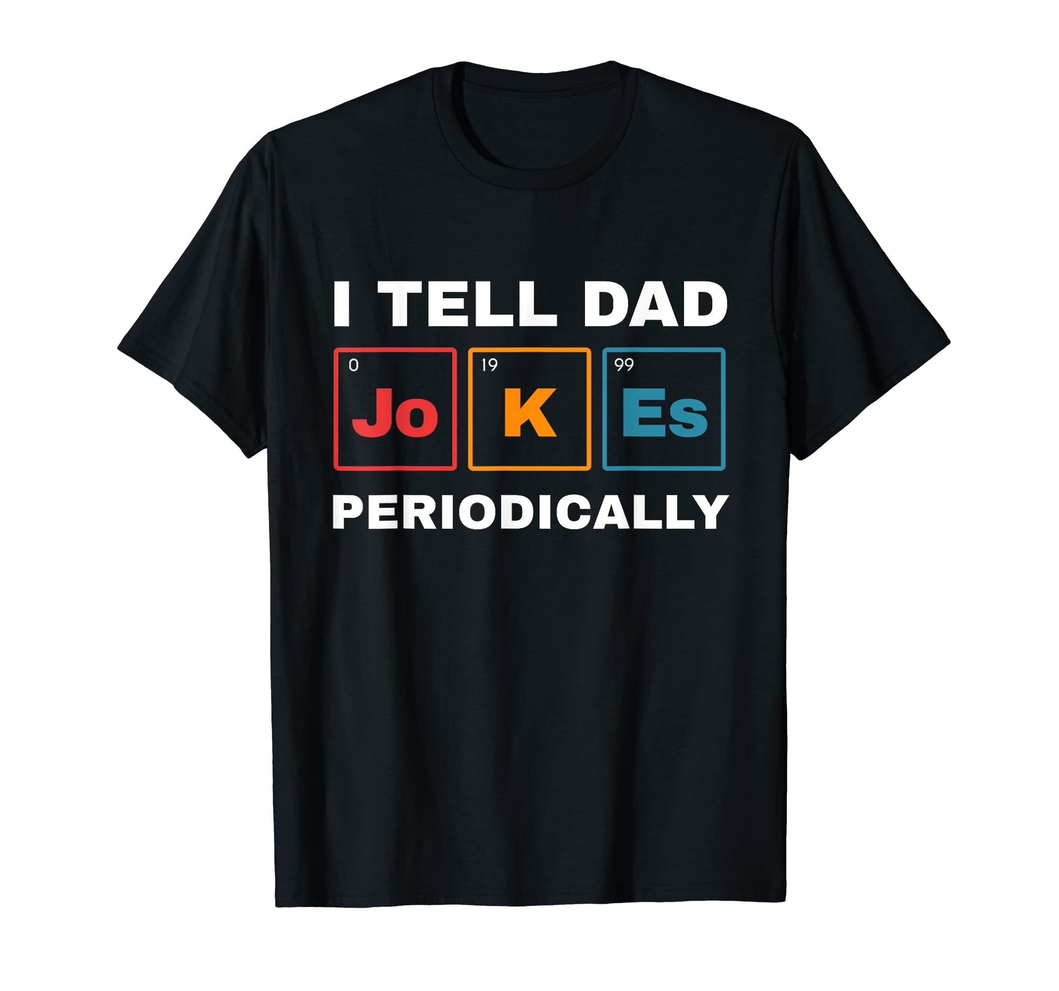 Mens I Tell Dad Jokes Periodically T-Shirt - Novelty Apparel Unisex - T-Shirt, Sweatshirt, Hoodie
