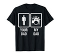 Your Dad My Dad Drummer Drum Player T-Shirt - Custom Art Print Unisex - T-Shirt, Sweatshirt, Hoodie