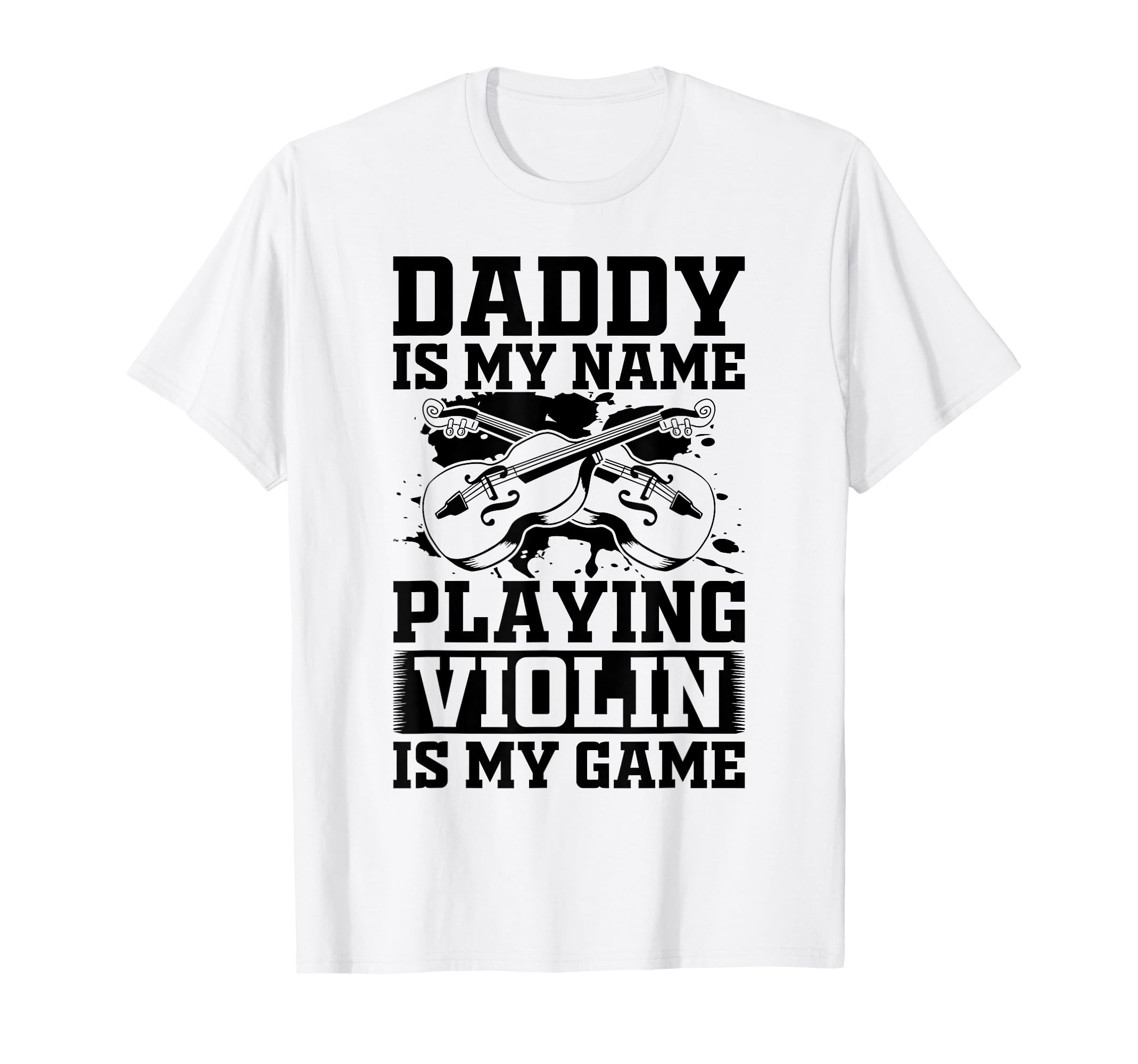 Daddy Is My Name Playing Violin Is T-Shirt - Custom Art Print for Adults - T-Shirt, Sweatshirt, Hoodie