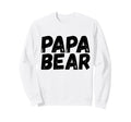 Papa Bear Funny Fathers Day Sweatshirt - Novelty Apparel Unisex - T-Shirt, Sweatshirt, Hoodie
