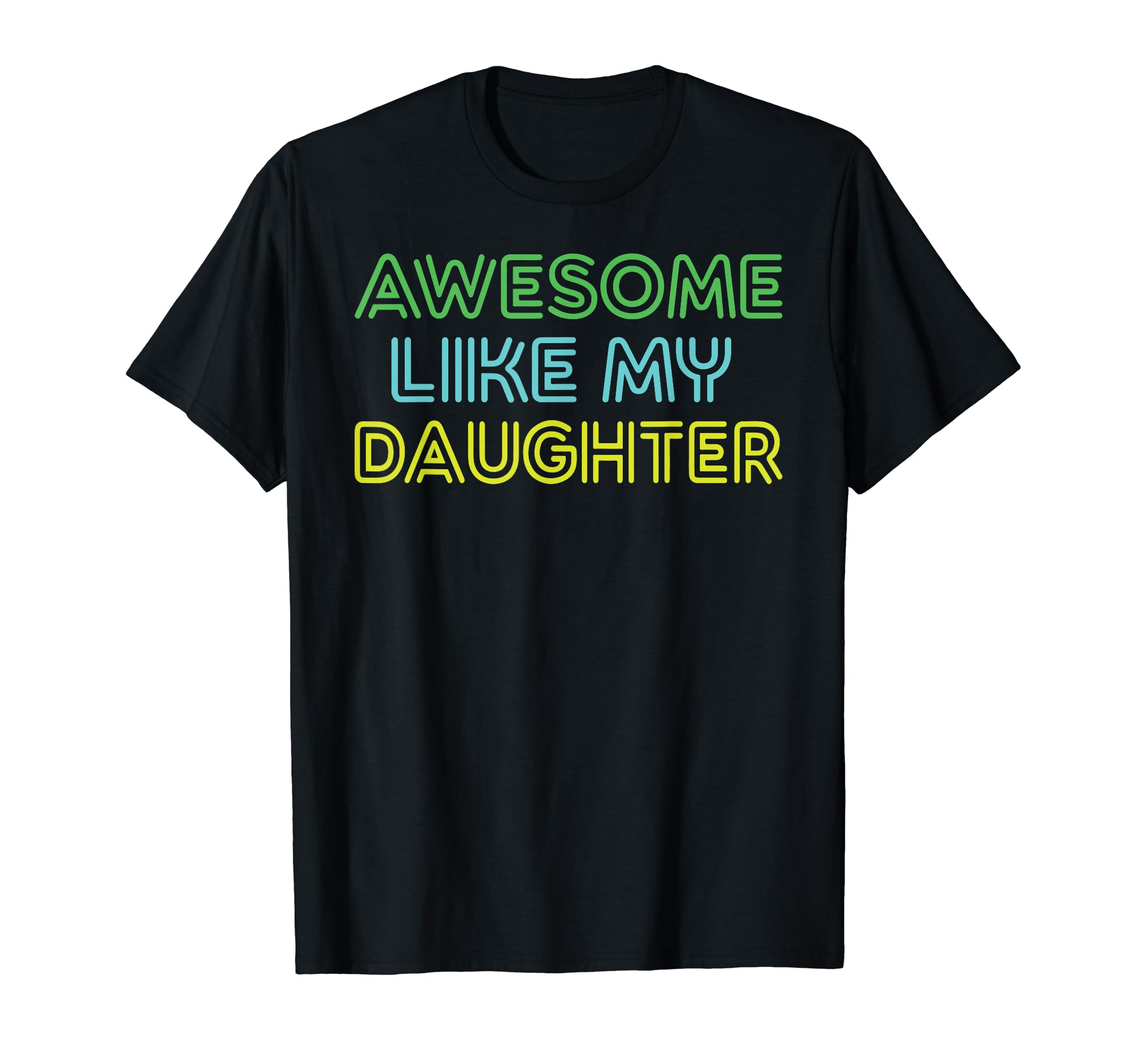Awesome Like My Daughter Funny T-Shirt - Casual Everyday Wear for Adults - T-Shirt, Sweatshirt, Hoodie