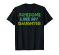 Awesome Like My Daughter Funny Dad Joke T-Shirt - Minimalist Print Unisex - T-Shirt, Sweatshirt, Hoodie