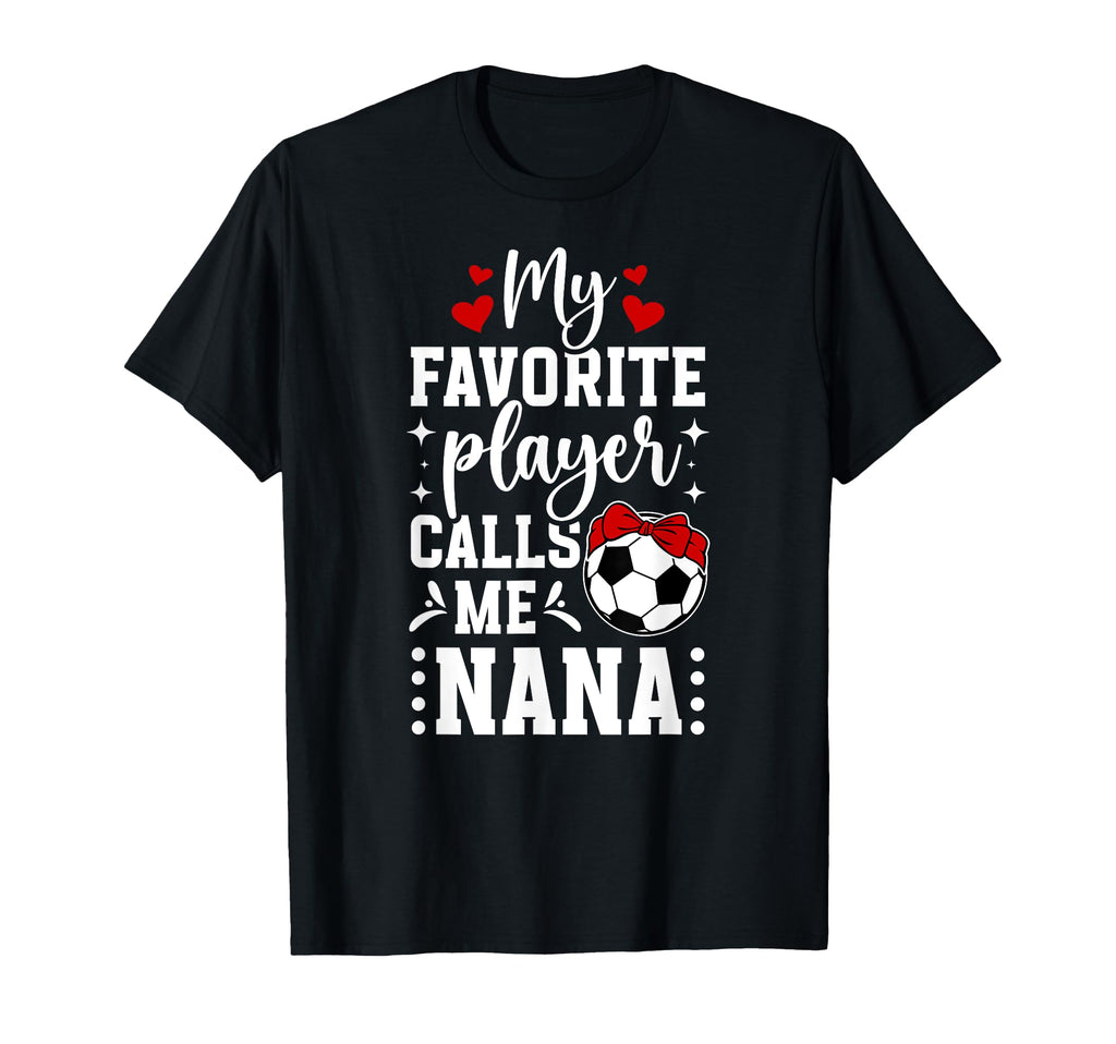 My Favorite Soccer Player Nana Soccer T-Shirt - Custom Art Print Men Women - T-Shirt, Sweatshirt, Hoodie