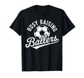 Busy Raising Ballers Soccer Parent T-Shirt - Novelty Apparel Unisex - T-Shirt, Sweatshirt, Hoodie