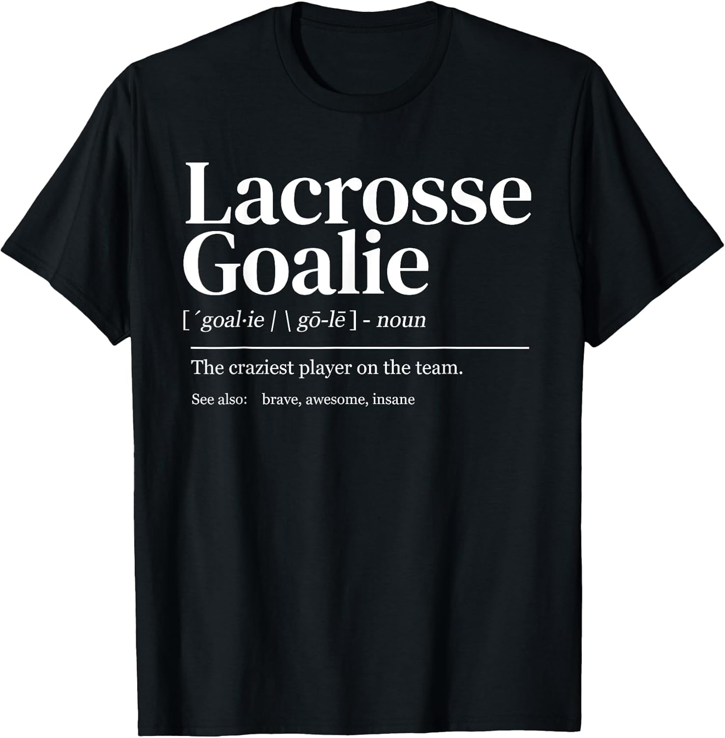 Funny Lacrosse Goalie Quote Definition Men Woman - Adult & Kids T-Shirts, Sweatshirts & Hoodies apparel design preview 1
