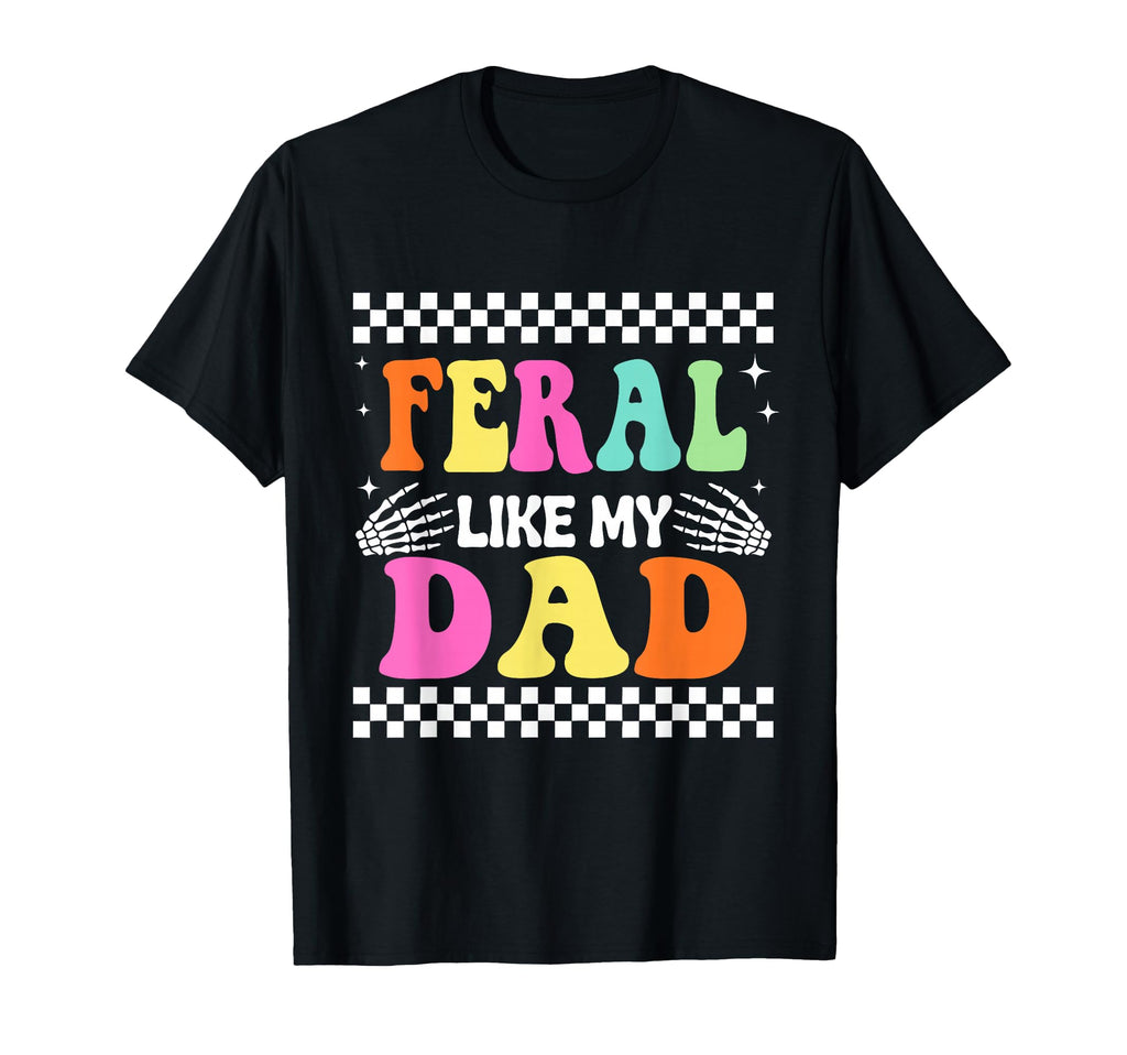 Mens Funny Feral Like My Dad T-Shirt - Casual Everyday Wear Men Women - T-Shirt, Sweatshirt, Hoodie