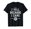 Funny Soccer Fan I Yell Because I T-Shirt - Aesthetic Graphic for Adults - T-Shirt, Sweatshirt, Hoodie