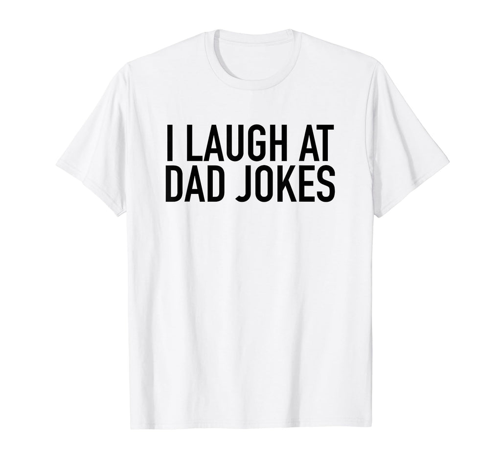 I Laugh Dad Jokes Popular Funny T-Shirt - Aesthetic Graphic Men Women - T-Shirt, Sweatshirt, Hoodie