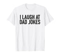 I Laugh Dad Jokes Popular Funny T-Shirt - Aesthetic Graphic Men Women - T-Shirt, Sweatshirt, Hoodie