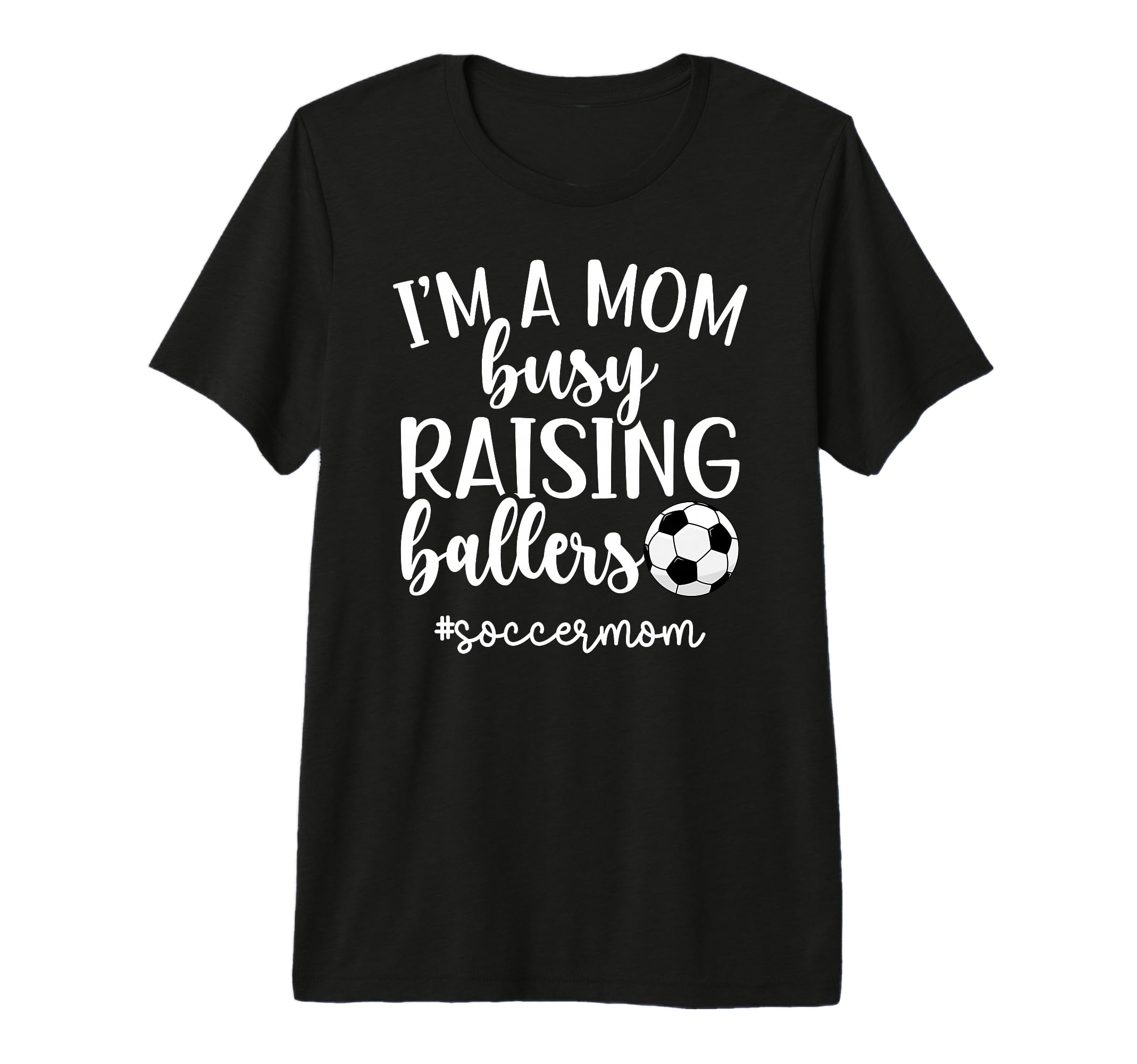 Busy Raising Ballers Soccer Mom T-Shirt - Novelty Apparel for Adults - T-Shirt, Sweatshirt, Hoodie