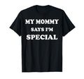 Funny My Mommy Says Im Special T-Shirt - Aesthetic Graphic Unisex - T-Shirt, Sweatshirt, Hoodie