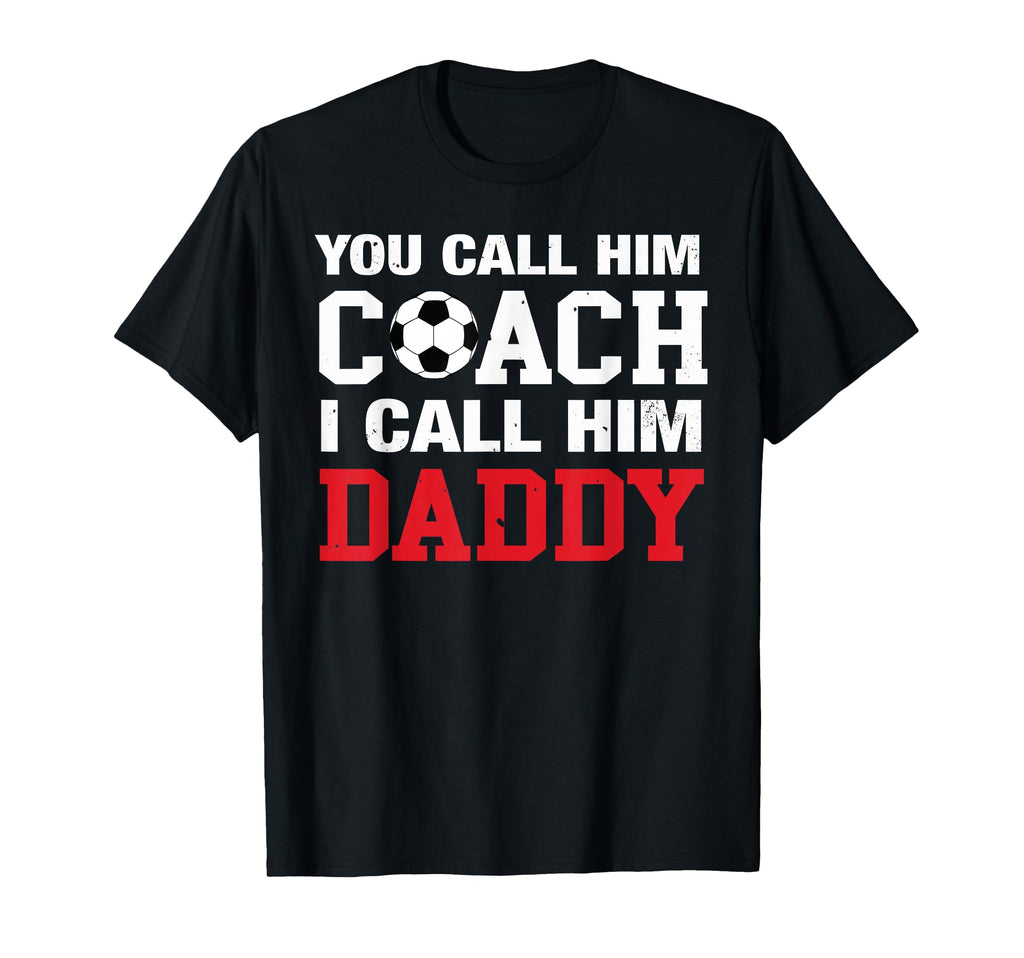You Call Him Coach I Call Him T-Shirt - Fun Novelty Design for Adults - T-Shirt, Sweatshirt, Hoodie