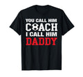 You Call Him Coach I Call Him T-Shirt - Fun Novelty Design for Adults - T-Shirt, Sweatshirt, Hoodie