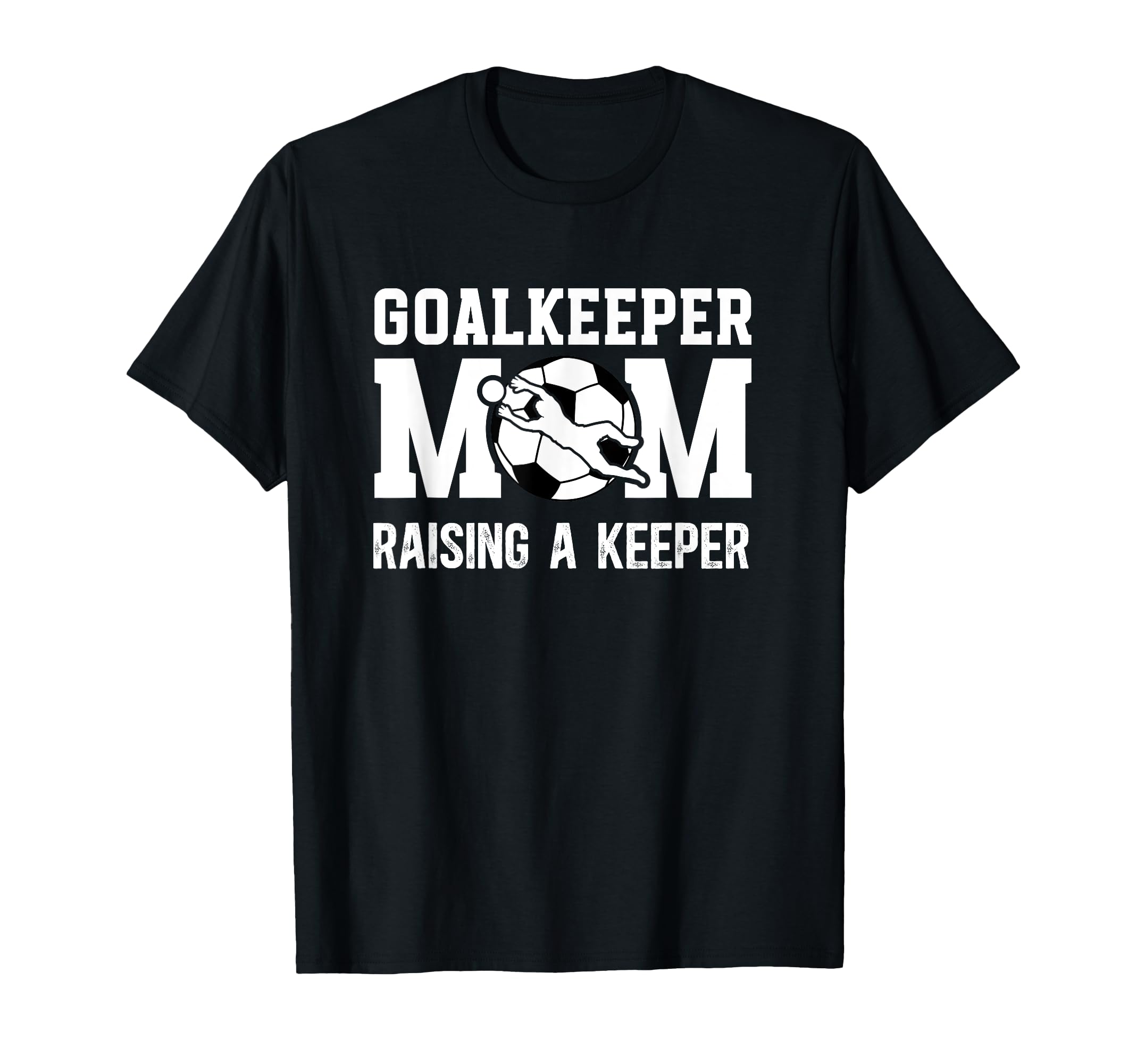 Soccer Goalkeeper Mom Raising Soccer T-Shirt - Streetwear Style Men Women - T-Shirt, Sweatshirt, Hoodie