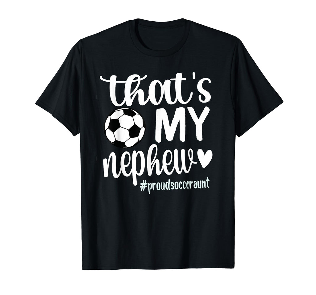 Thats My Nephew Proud Soccer Auntie T-Shirt - Graphic Print Men Women - T-Shirt, Sweatshirt, Hoodie