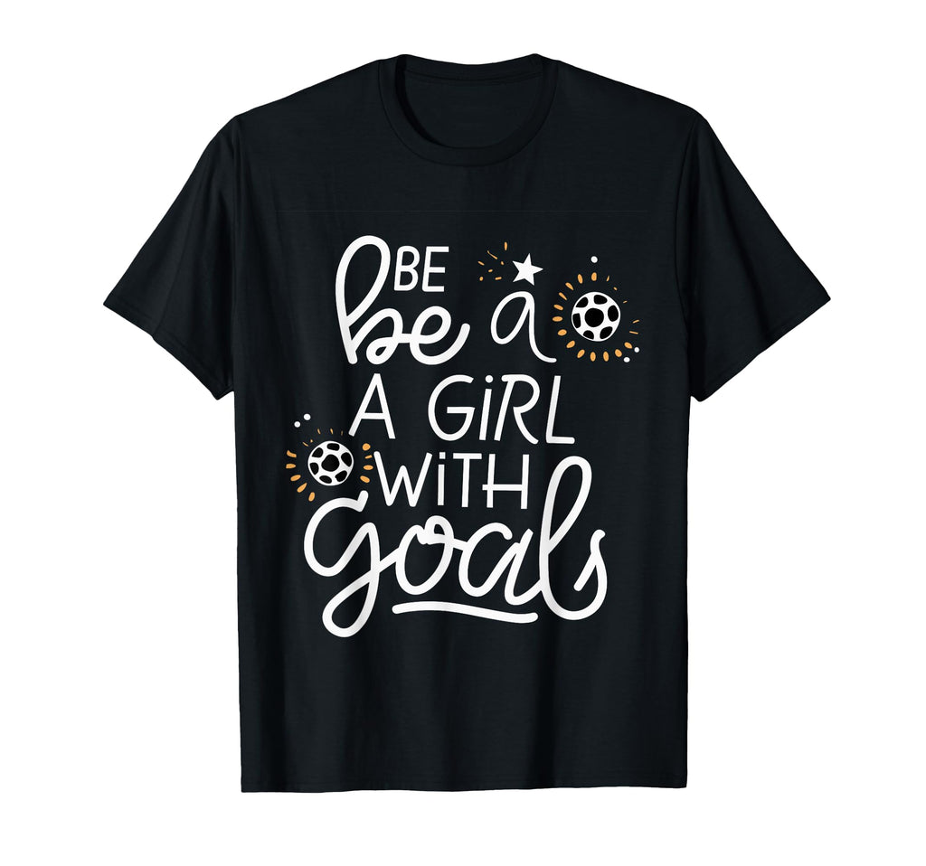 Be Goals Soccer Motivational Soccer T-Shirt - Minimalist Print Men Women - T-Shirt, Sweatshirt, Hoodie