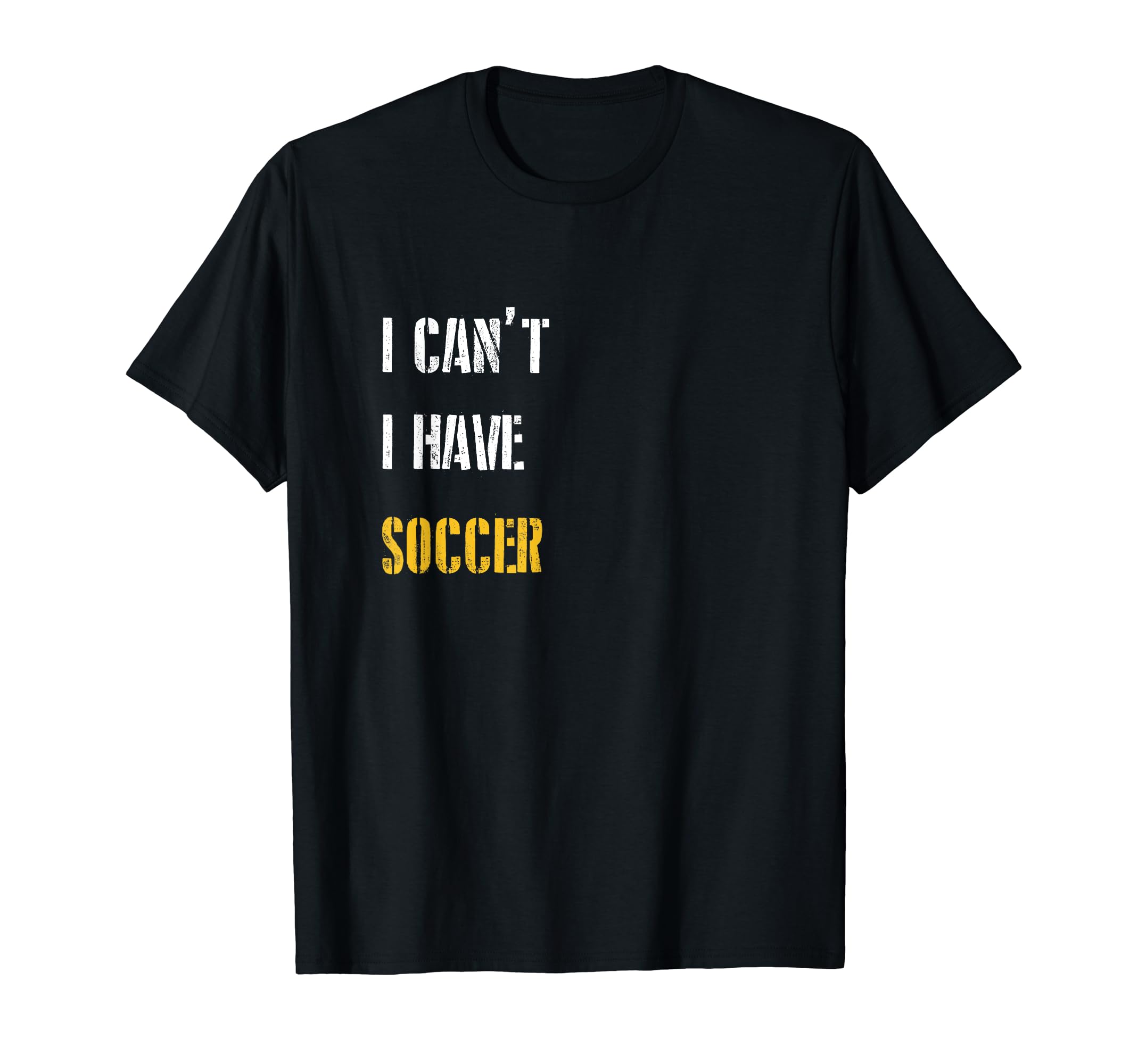 I Cant I Have Soccer Soccer Player Gift T-Shirt - Unique Graphic for Adults - T-Shirt, Sweatshirt, Hoodie