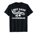 I Only Raise Ballers Soccer Mom T-Shirt - Fun Novelty Design for Adults - T-Shirt, Sweatshirt, Hoodie