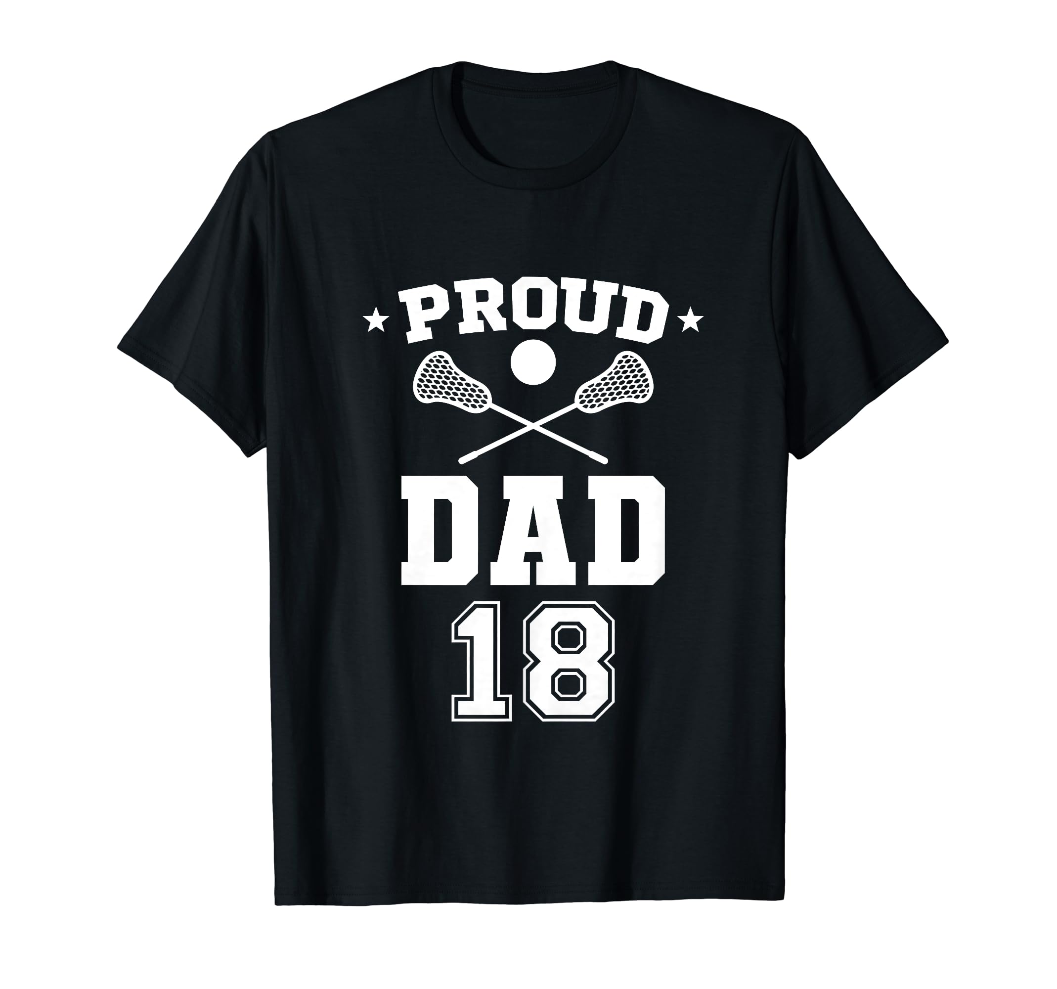 Proud Lacrosse Dad Number 18 T-Shirt - Trendy Graphic for Adults - T-Shirt, Sweatshirt, Hoodie