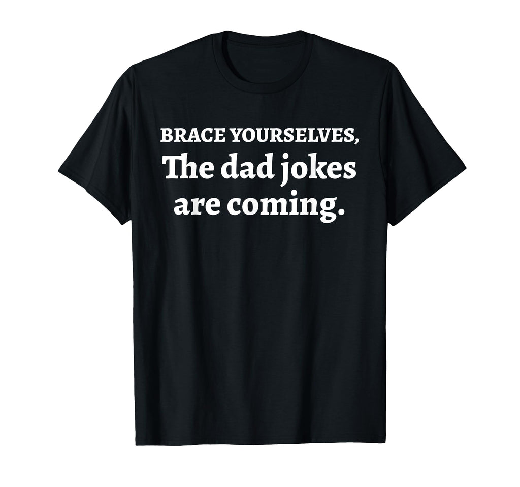 Day Joy Brace Yourselves Dad Jokes Are T-Shirt - Custom Art Print Unisex - T-Shirt, Sweatshirt, Hoodie