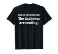 Day Joy Brace Yourselves Dad Jokes Are T-Shirt - Custom Art Print Unisex - T-Shirt, Sweatshirt, Hoodie
