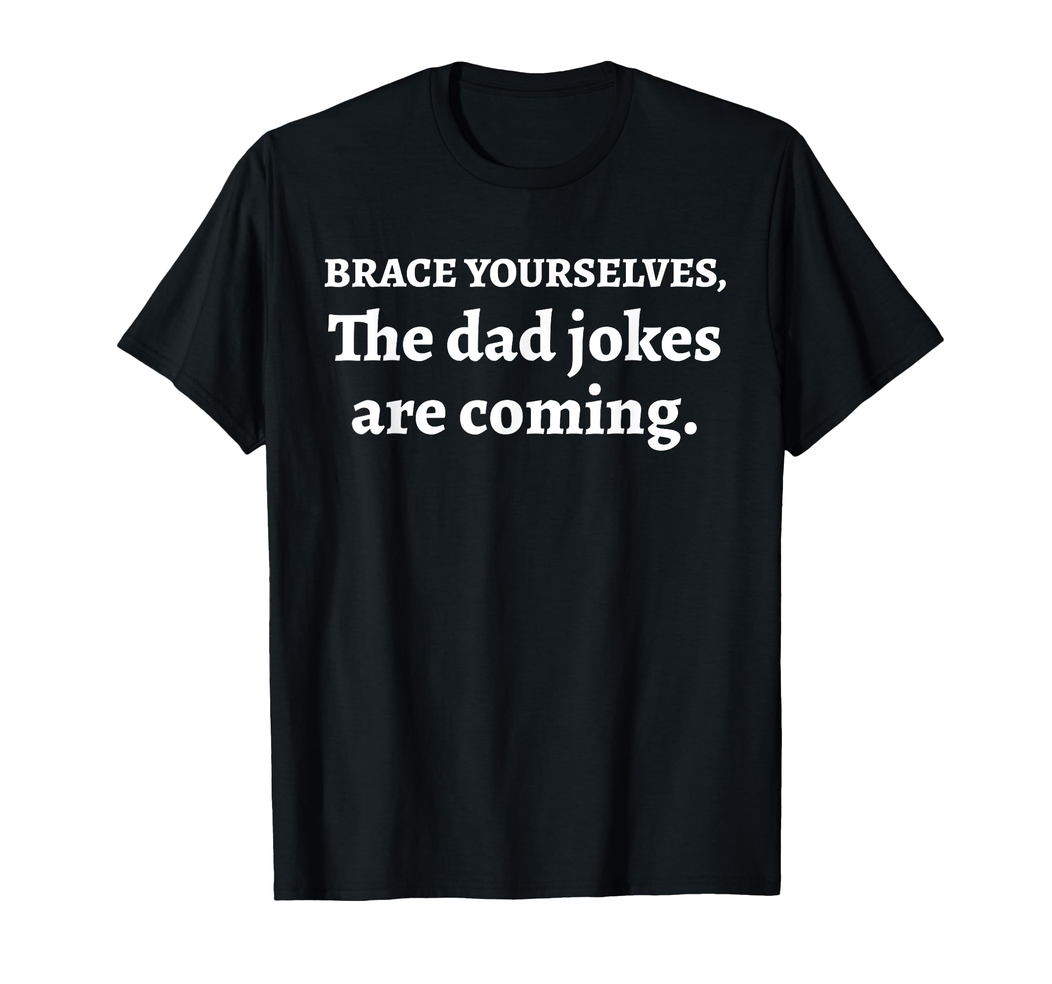 Day Joy Brace Yourselves Dad Jokes Are T-Shirt - Custom Art Print Unisex - T-Shirt, Sweatshirt, Hoodie