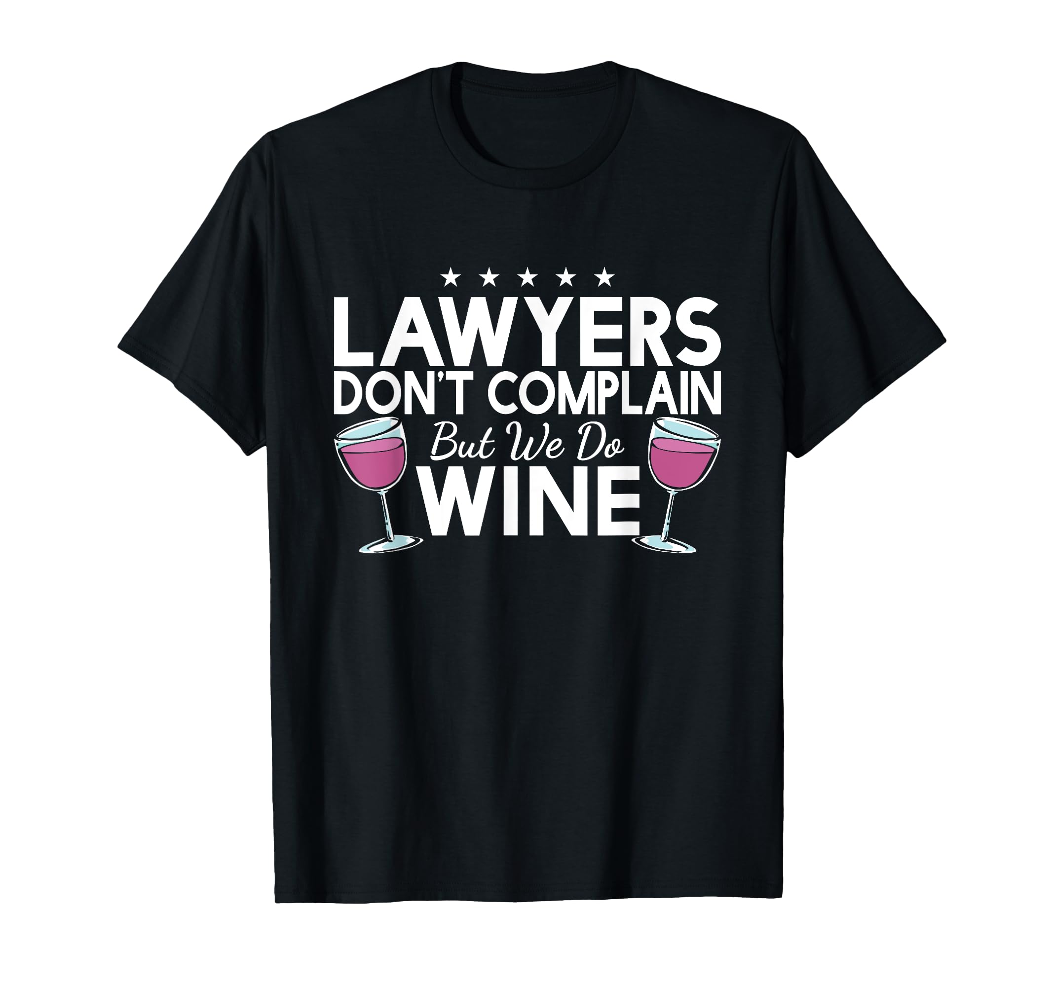 Lawyers Dont Complain But We Do Wine T-Shirt - Graphic Print Men Women - T-Shirt, Sweatshirt, Hoodie