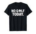 No Golf Today Funny Sad Golf Ball Golfer T-Shirt - Novelty Apparel Unisex - T-Shirt, Sweatshirt, Hoodie