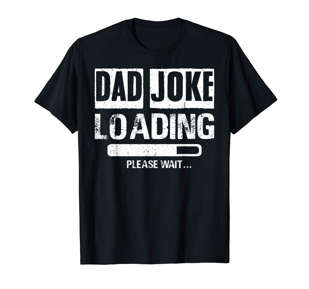 Mens Dad Joke Loading Please Wait T-Shirt - Casual Everyday Wear Men Women - T-Shirt, Sweatshirt, Hoodie