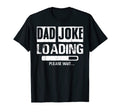 Mens Dad Joke Loading Please Wait T-Shirt - Casual Everyday Wear Men Women - T-Shirt, Sweatshirt, Hoodie