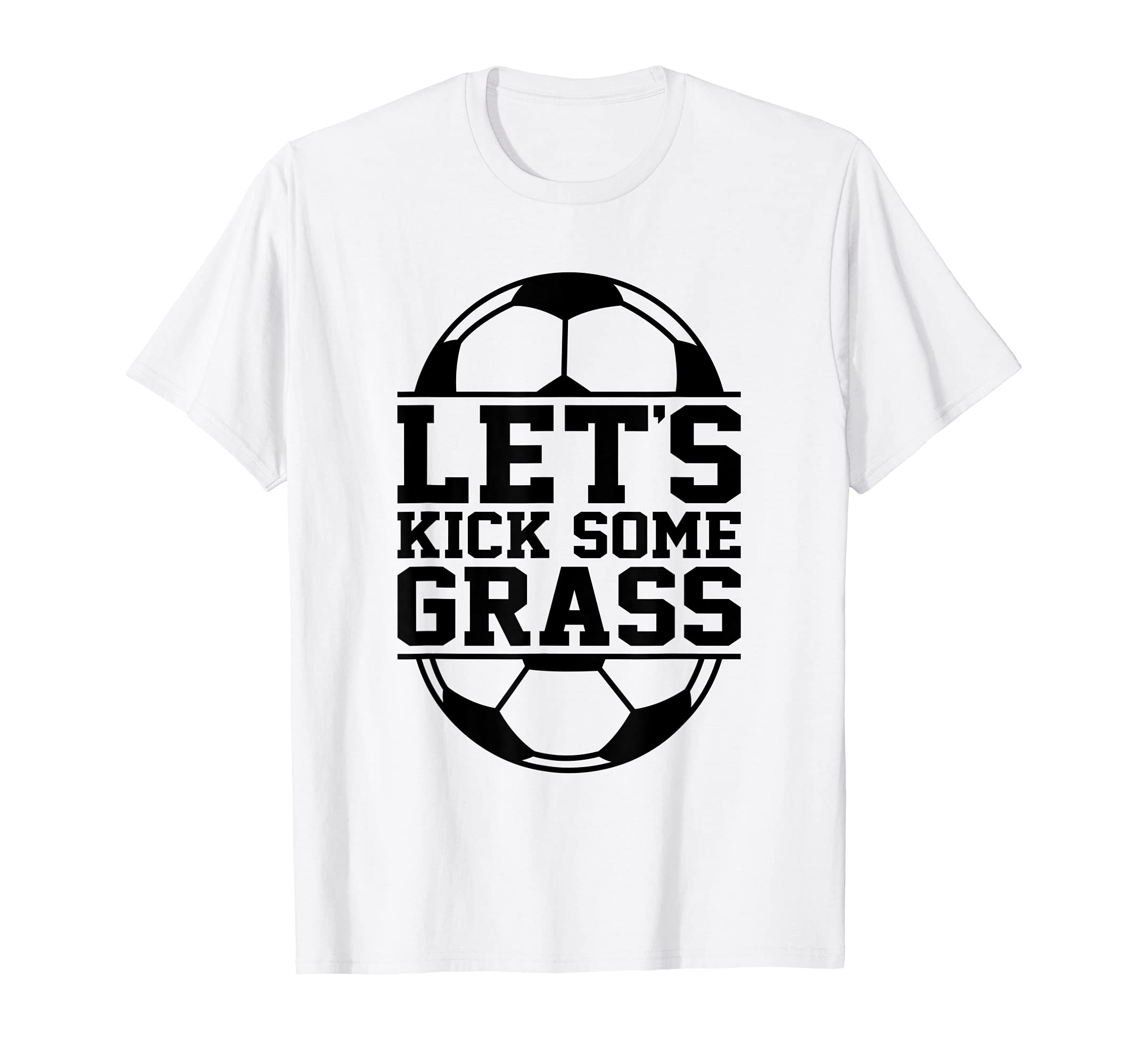 Lets Kick Some Grass Funny Soccer Ball T-Shirt - Novelty Apparel Men Women - T-Shirt, Sweatshirt, Hoodie