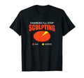 Chances Ill Stop Sculpting None Funny T-Shirt - Minimalist Print Men Women - T-Shirt, Sweatshirt, Hoodie