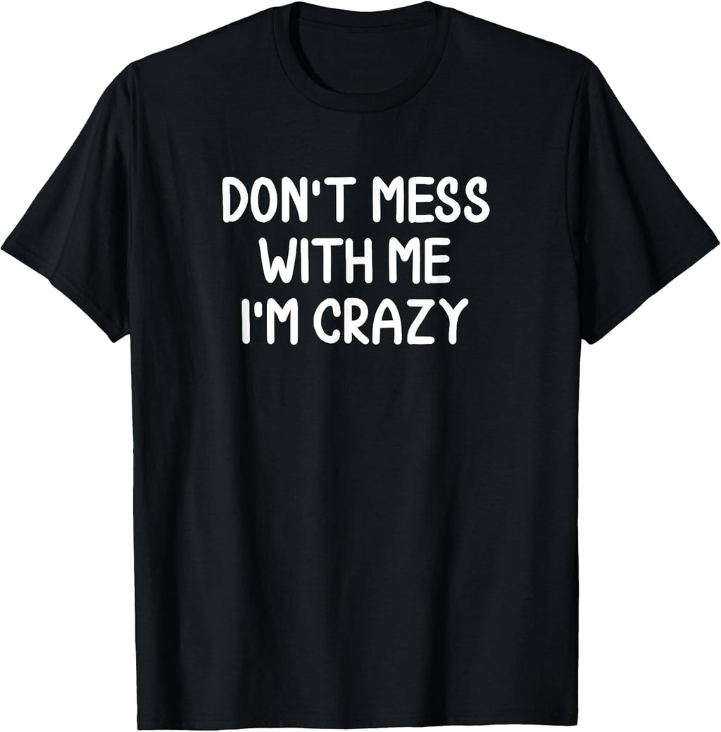 Funny, Don't Mess With Me I'm Crazy Joke Sarcastic - Adult & Kids T-Shirts, Sweatshirts & Hoodies apparel design preview 1
