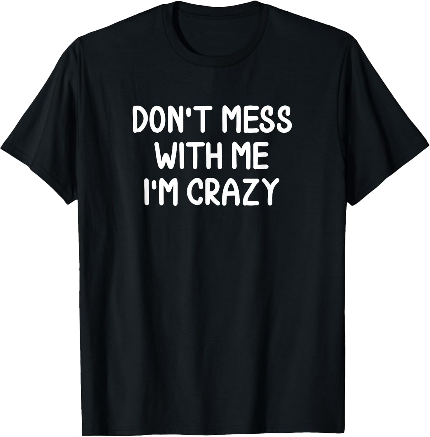Funny, Don't Mess With Me I'm Crazy Joke Sarcastic - Adult & Kids T-Shirts, Sweatshirts & Hoodies apparel design preview 1