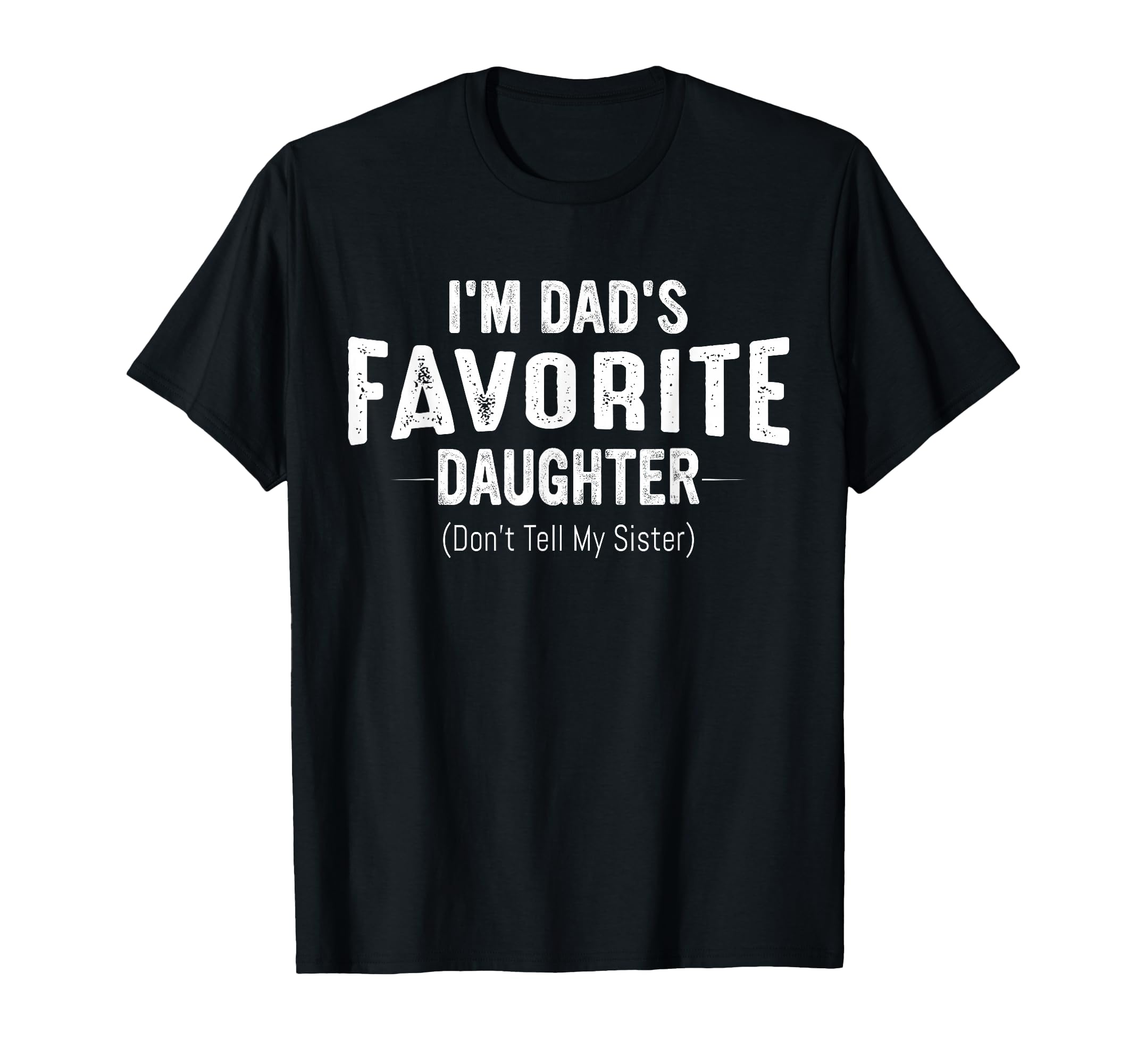 Im Dads Favorite Daughter Funny Family T-Shirt - Trendy Graphic Unisex - T-Shirt, Sweatshirt, Hoodie
