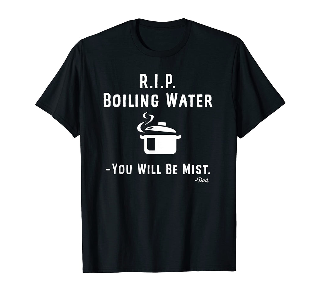 Rip Boiling Water You Will Be Mist Funny T-Shirt - Minimalist Print Unisex - T-Shirt, Sweatshirt, Hoodie