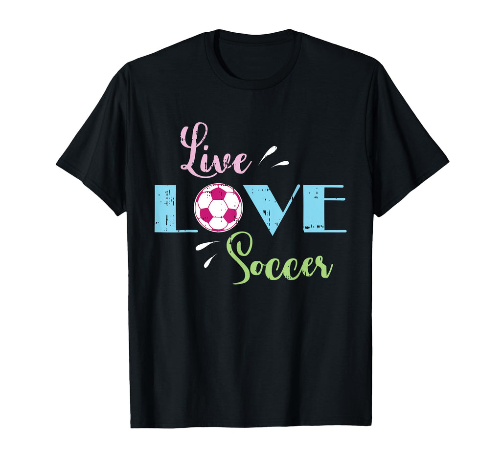 Live Love Soccer Football Soccer Player T-Shirt - Novelty Apparel Unisex - T-Shirt, Sweatshirt, Hoodie