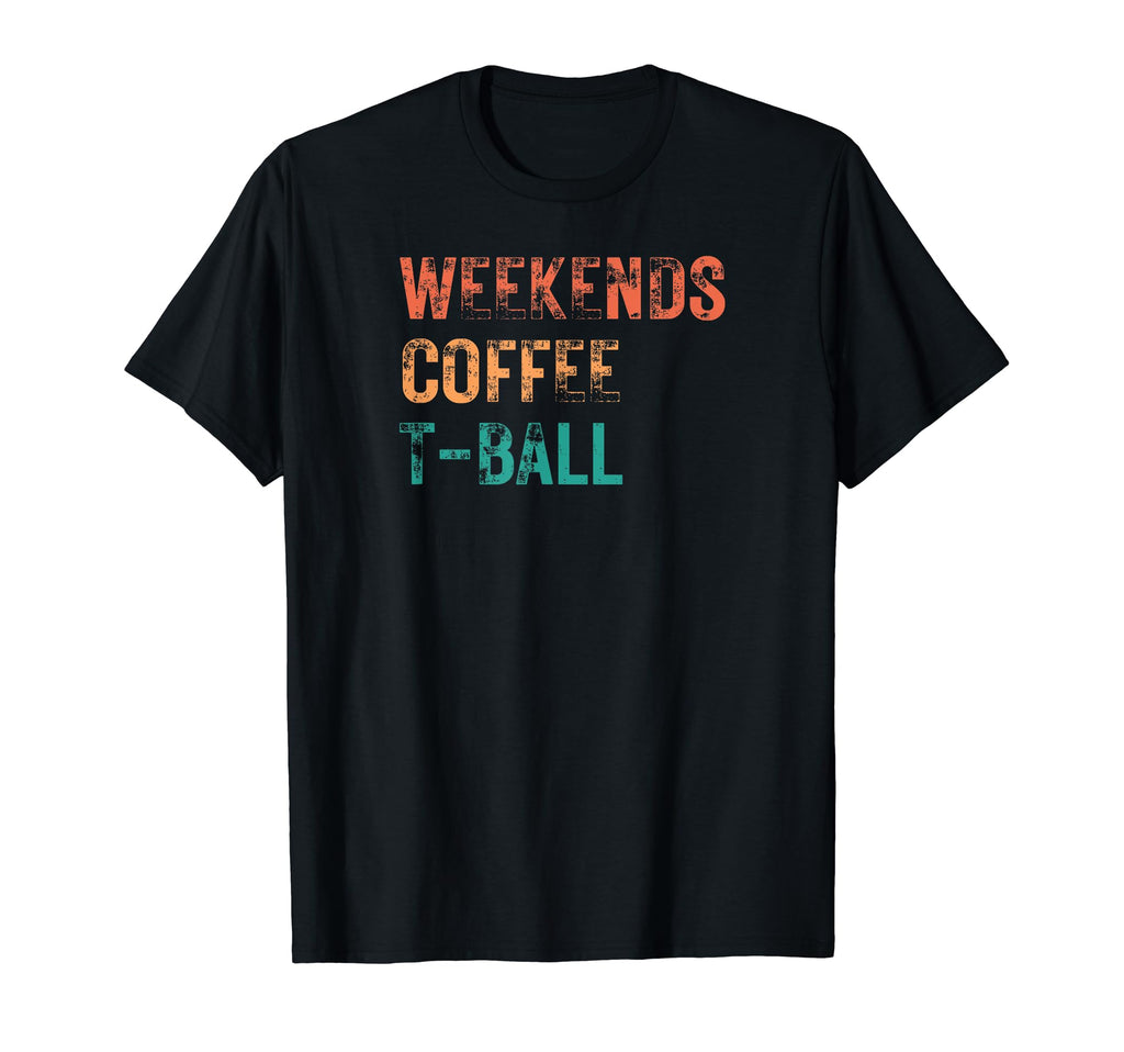 Weekends Coffee T Ball Game Day Sports T-Shirt - Fun Novelty Design Unisex - T-Shirt, Sweatshirt, Hoodie