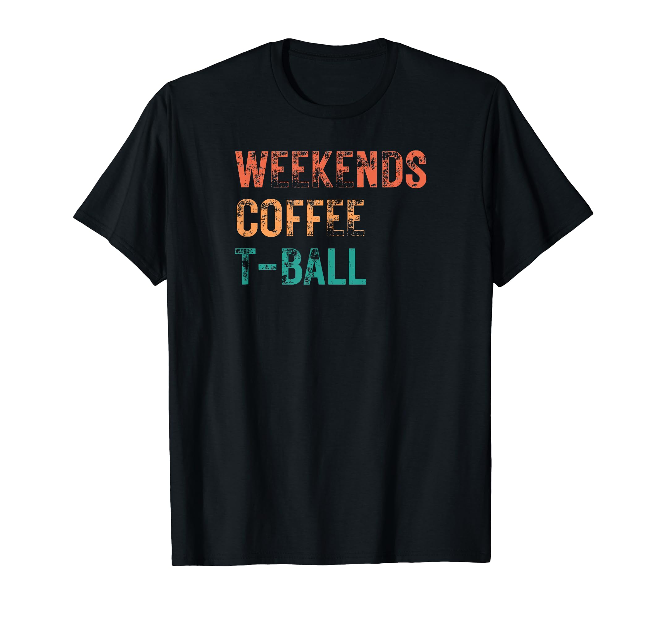 Weekends Coffee T Ball Game Day Sports T-Shirt - Fun Novelty Design Unisex - T-Shirt, Sweatshirt, Hoodie