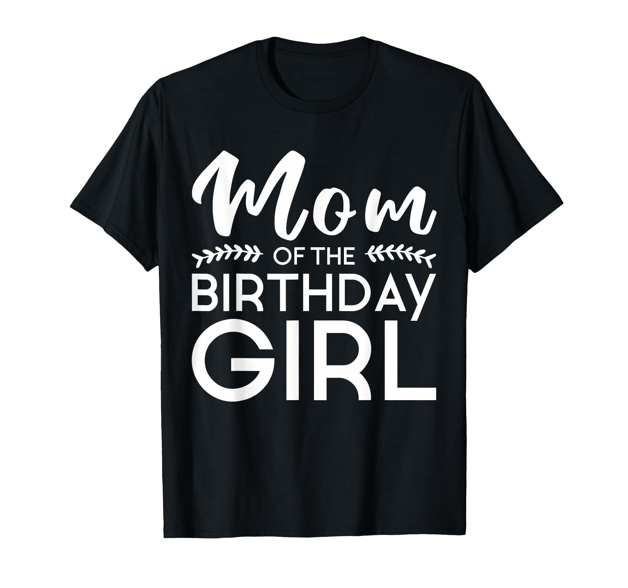 Mom Birthday Family Parents Mother T-Shirt - Novelty Apparel for Adults - T-Shirt, Sweatshirt, Hoodie