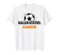 Baller Status Achieved Soccer T-Shirt - Aesthetic Graphic for Adults - T-Shirt, Sweatshirt, Hoodie
