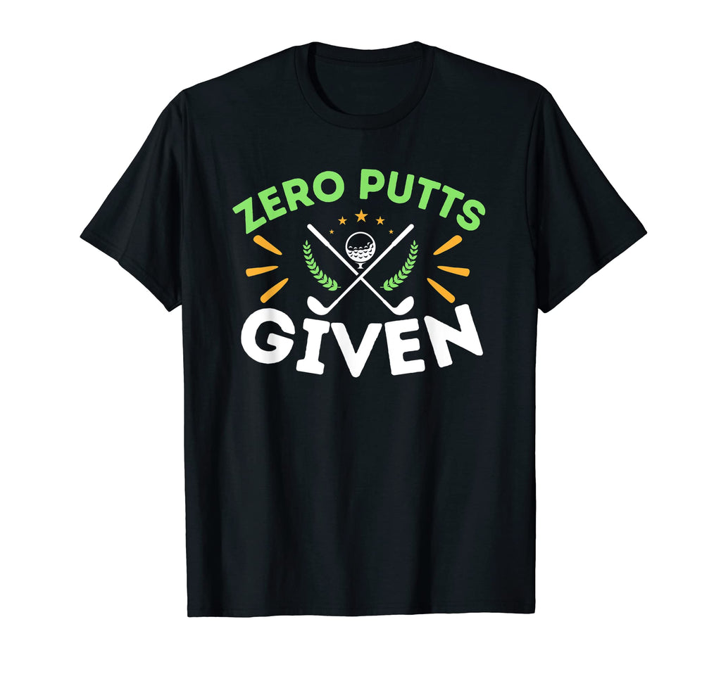 Zero Putts Given Golf Funny Golfer Golf T-Shirt - Trendy Graphic Men Women - T-Shirt, Sweatshirt, Hoodie