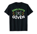 Zero Putts Given Golf Funny Golfer Golf T-Shirt - Trendy Graphic Men Women - T-Shirt, Sweatshirt, Hoodie