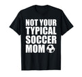 Not Your Typical Soccer Mom Funny T-Shirt - Minimalist Print Men Women - T-Shirt, Sweatshirt, Hoodie