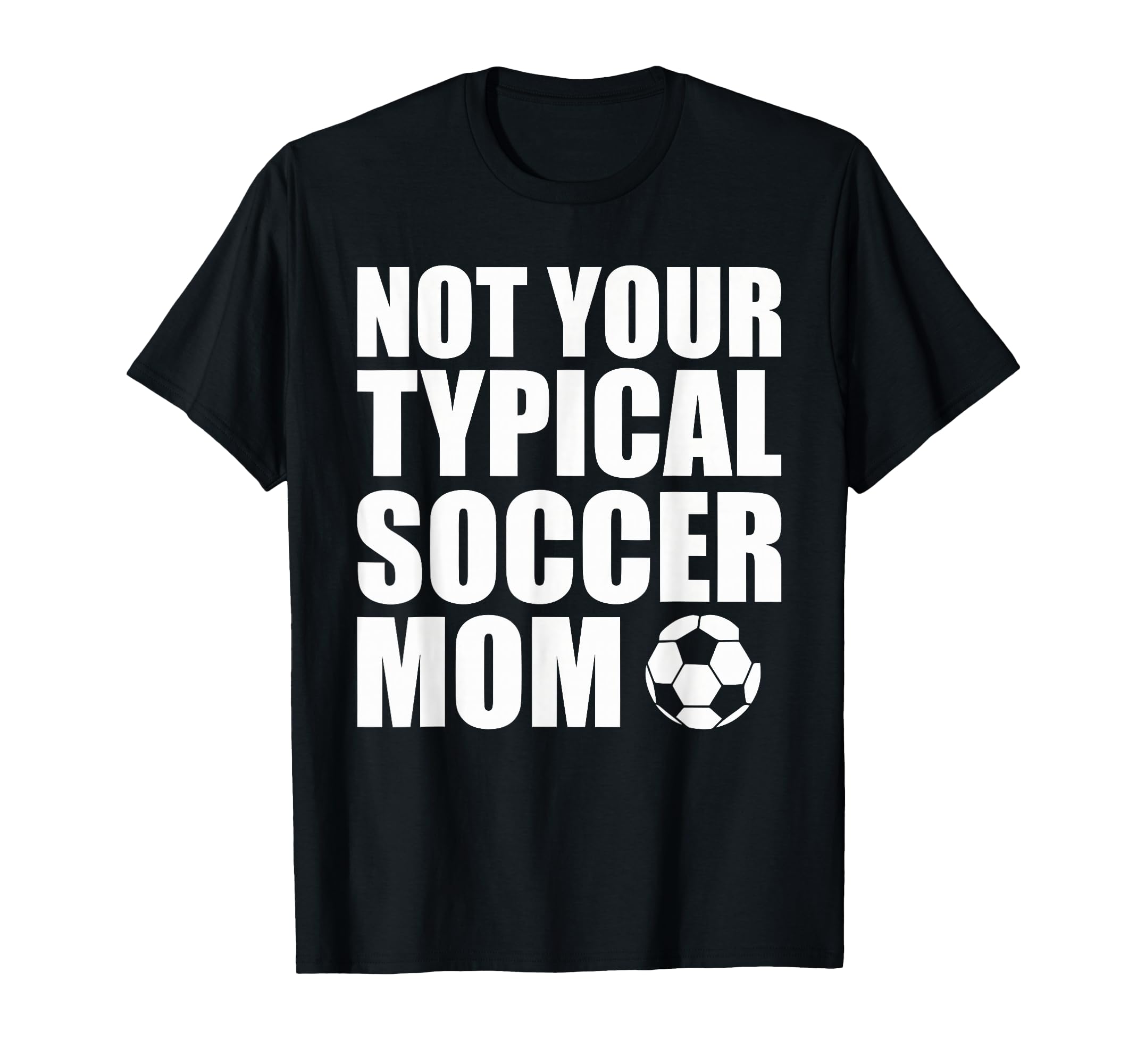 Not Your Typical Soccer Mom Funny T-Shirt - Minimalist Print Men Women - T-Shirt, Sweatshirt, Hoodie