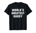 Worlds Greatest Daddy Funny Family T-Shirt - Casual Everyday Wear Men Women - T-Shirt, Sweatshirt, Hoodie