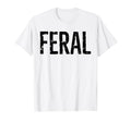 Feral Feral Funny T-Shirt - Streetwear Style for Adults - T-Shirt, Sweatshirt, Hoodie