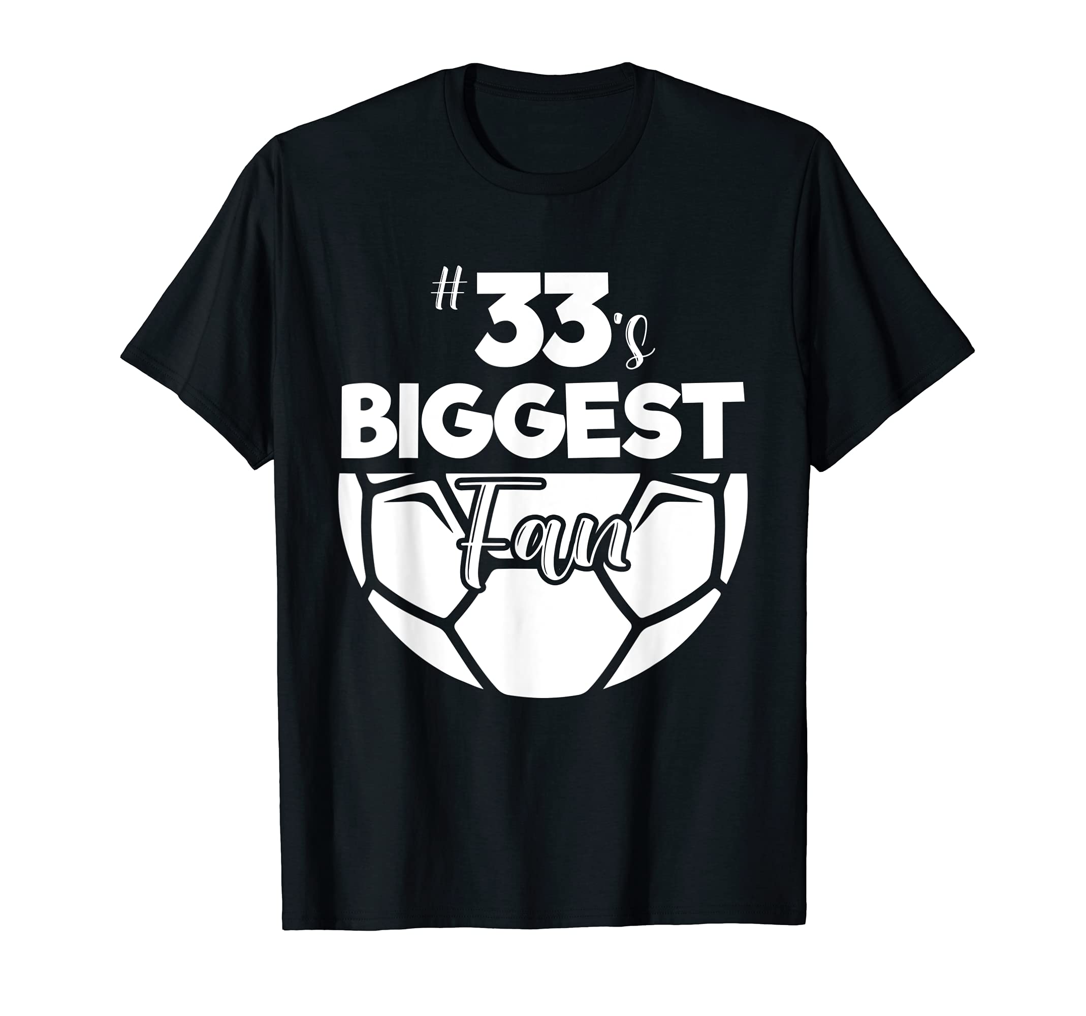 Number 33S Biggest Fan Player Soccer T-Shirt - Novelty Apparel for Adults - T-Shirt, Sweatshirt, Hoodie