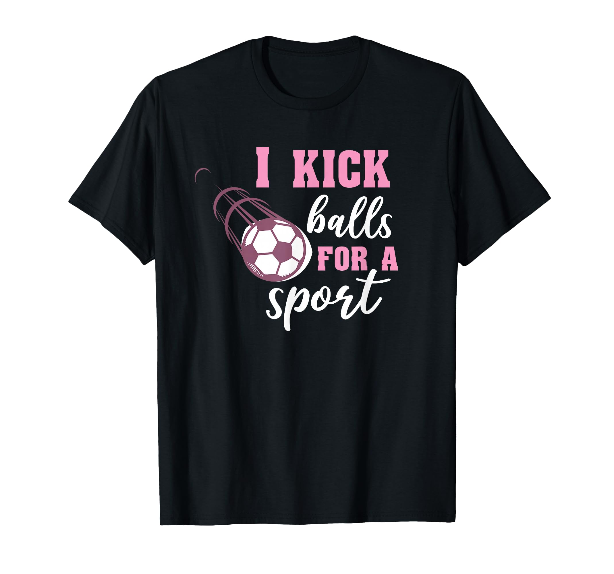 I Kick Balls Sport Soccer T-Shirt - Graphic Print Unisex - T-Shirt, Sweatshirt, Hoodie
